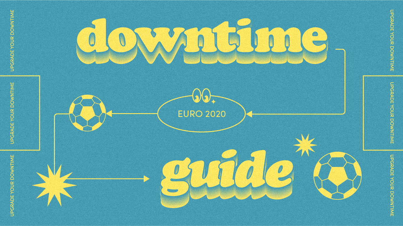 The Downtime Guide to: Euro 2020